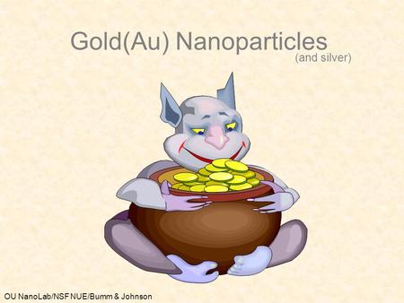 Gold(Au) Nanoparticles (and silver)
