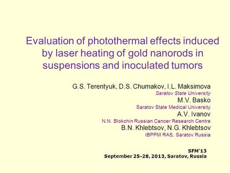 Evaluation of photothermal effects induced by laser heating of gold nanorods in suspensions and inoculated tumors G.S. Terentyuk, D.S. Chumakov, I.L. Maksimova.