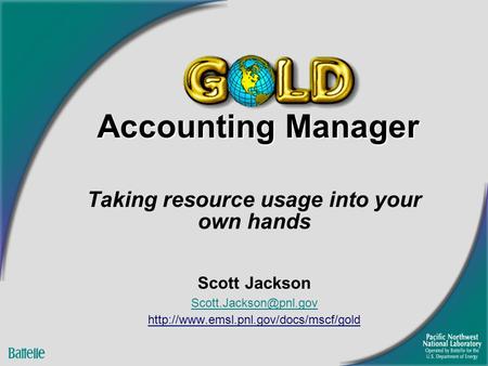 Accounting Manager Taking resource usage into your own hands Scott Jackson