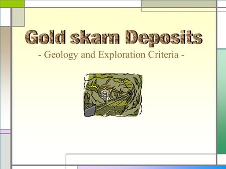 Gold skarn Deposits - Geology and Exploration Criteria -