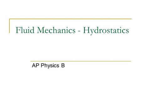 Fluid Mechanics - Hydrostatics