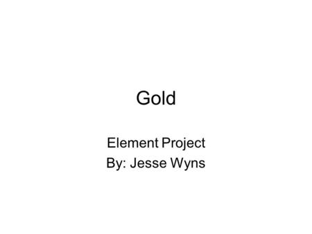 Element Project By: Jesse Wyns