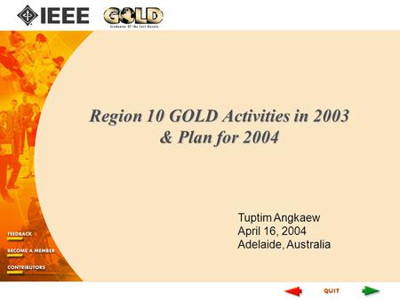 Region 10 GOLD Activities in 2003 & Plan for 2004 Tuptim Angkaew April 16, 2004 Adelaide, Australia.