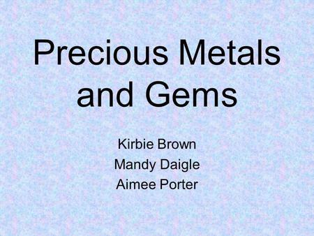 Precious Metals and Gems