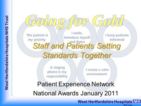 West Hertfordshire Hospitals NHS Trust West Hertfordshire Hospitals NHS Trust Staff and Patients Setting Standards Together Patient Experience Network.