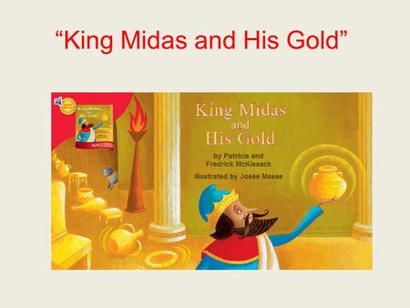 King Midas and His Gold. reward If you reward someone, you give something special or nice to that person for something he or she has done.