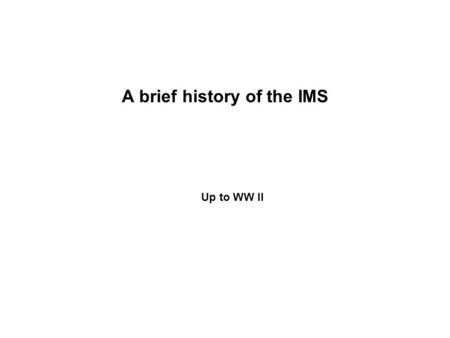 A brief history of the IMS Up to WW II Outline Mercantilism The Gold Standard The Inter-War Period.