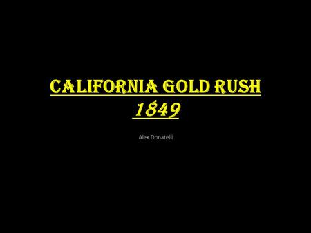 California Gold Rush 1849 Alex Donatelli.
