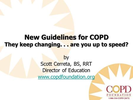 New Guidelines for COPD They keep changing. . . are you up to speed?