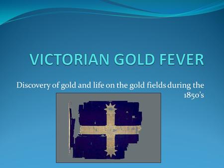 Discovery of gold and life on the gold fields during the 1850s.