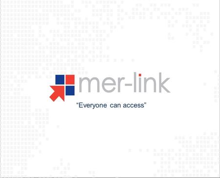 Everyone can access. Contents Mer-links context The route of decision-making What is Mer-link? Lessons Learned.