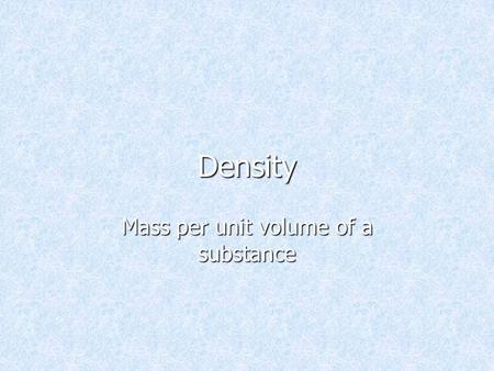 Mass per unit volume of a substance