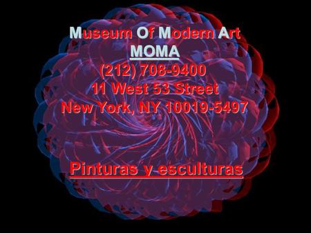 Museum Of Modern Art MOMA (212) 708-9400 11 West 53 Street New York, NY 10019-5497 Pinturas y esculturas.