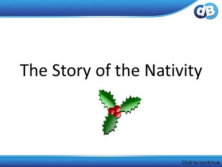 The Story of the Nativity Click to continue. Around two thousand years ago in a town called Nazareth, there was a young woman called Mary. She was engaged.