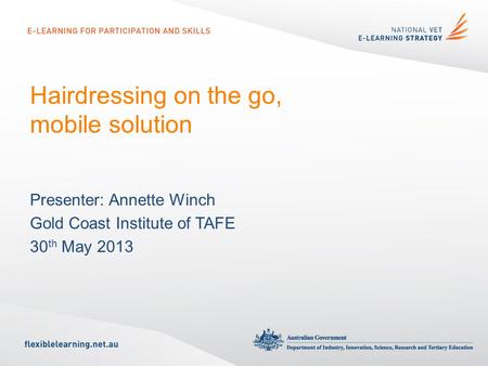 Hairdressing on the go, mobile solution Presenter: Annette Winch Gold Coast Institute of TAFE 30 th May 2013.