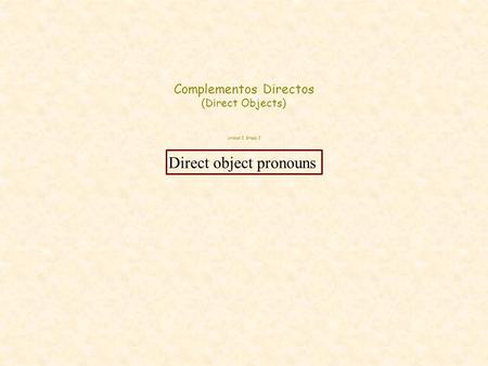 Complementos Directos (Direct Objects) Unidad 3, Etapa 3