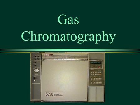 Gas Chromatography.