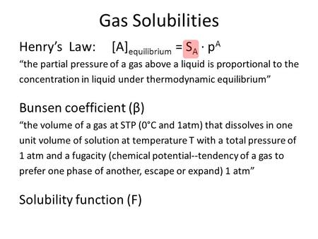Gas Solubilities Henry’s Law: [A]equilibrium = SA · pA