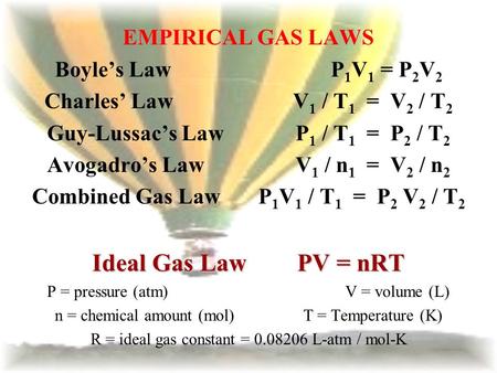 Guy-Lussac’s Law P1 / T1 = P2 / T2 Avogadro’s Law V1 / n1 = V2 / n2