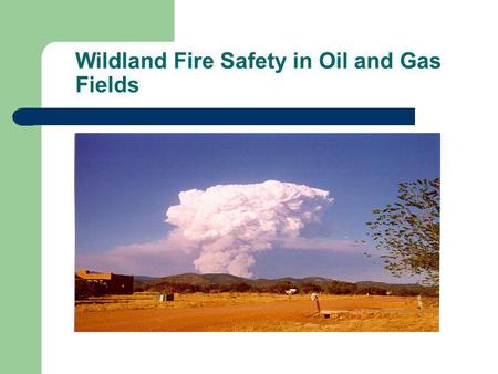Wildland Fire Safety in Oil and Gas Fields
