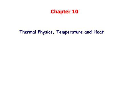 Chapter 10 Thermal Physics, Temperature and Heat.