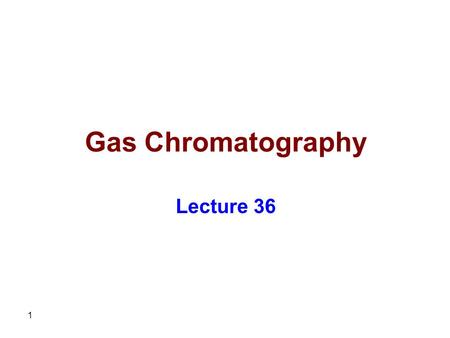 Gas Chromatography Lecture 36.