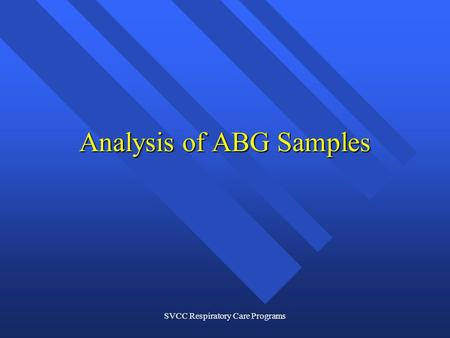 SVCC Respiratory Care Programs Analysis of ABG Samples.