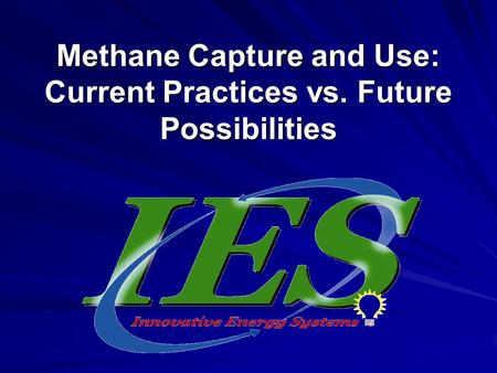 Methane Capture and Use: Current Practices vs. Future Possibilities.