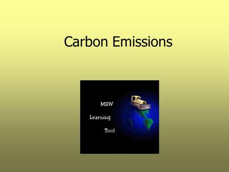 Carbon Emissions. Lesson Objectives GHGs and Global Warming Familiarize with carbon emissions Recognize sources of carbon emissions What regulatory action.