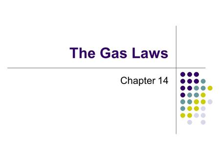 The Gas Laws Chapter 14.