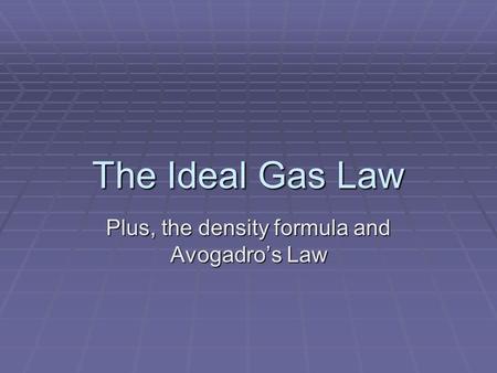 Plus, the density formula and Avogadro’s Law