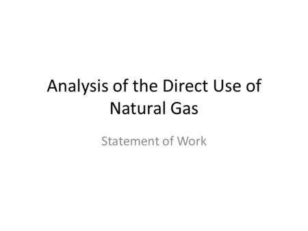Analysis of the Direct Use of Natural Gas Statement of Work.