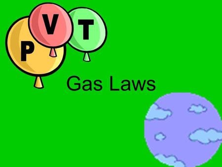 P V T Gas Laws.