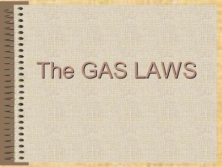 The GAS LAWS Gases have mass Gases diffuse Gases expand to fill containers Gases exert pressure Gases are compressible Pressure & temperature are dependent.