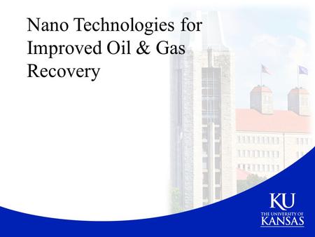 Nano Technologies for Improved Oil & Gas Recovery.