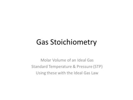Gas Stoichiometry Molar Volume of an Ideal Gas