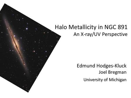 Halo Metallicity in NGC 891 An X-ray/UV Perspective Edmund Hodges-Kluck Joel Bregman University of Michigan.