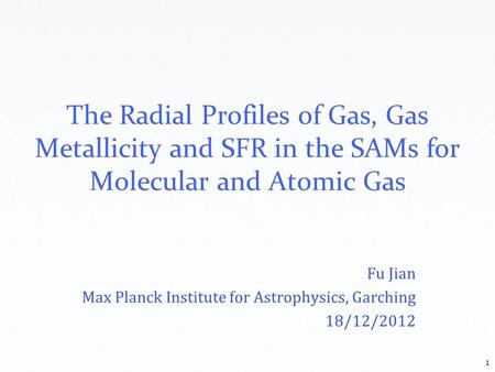 Fu Jian Max Planck Institute for Astrophysics, Garching 18/12/2012 1.