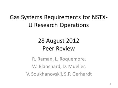 Gas Systems Requirements for NSTX- U Research Operations 28 August 2012 Peer Review R. Raman, L. Roquemore, W. Blanchard, D. Mueller, V. Soukhanovskii,