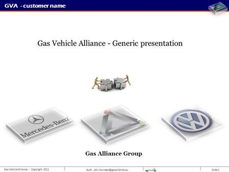 Auth: Slide 1 GVA - customer name Gas Vehicle Alliance - Copyright 2011 Gas Alliance Group Gas Vehicle Alliance - Generic presentation.