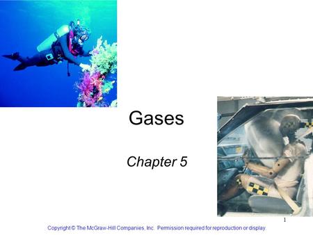 Gases Chapter 5 Copyright © The McGraw-Hill Companies, Inc.  Permission required for reproduction or display.