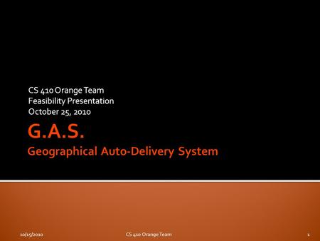 CS 410 Orange Team Feasibility Presentation October 25, 2010 10/15/2010CS 410 Orange Team1.