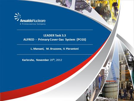 LEADER Task 3.3 ALFRED - Primary Cover Gas System (PCGS) L. Mansani, M. Bruzzone, V. Pierantoni Karlsruhe, November 20 th, 2012.