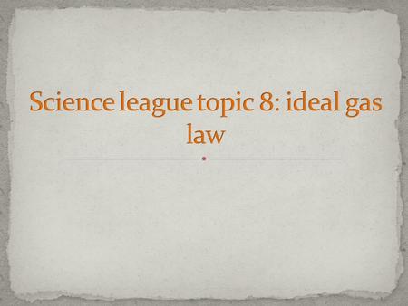 Science league topic 8: ideal gas law