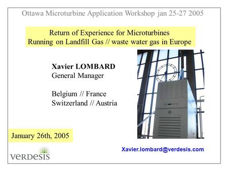 Ottawa Microturbine Application Workshop jan 25-27 2005 Return of Experience for Microturbines Running on Landfill Gas // waste water gas in Europe