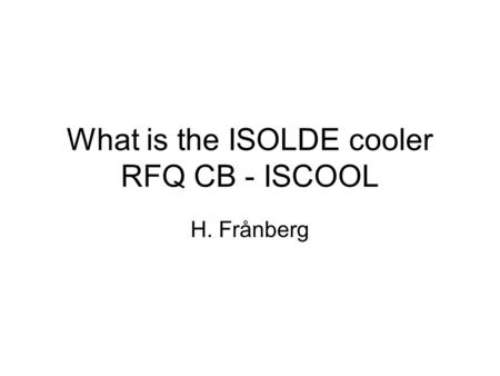 What is the ISOLDE cooler RFQ CB - ISCOOL H. Frånberg.