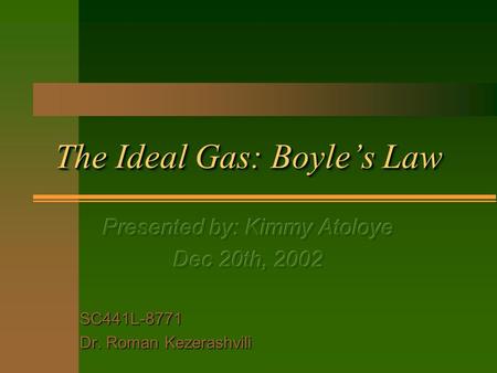 The Ideal Gas: Boyles Law Objectives n To study and verify Boyles Law. n Illustrate that pressure, P is directly proportional to the inverse height of.