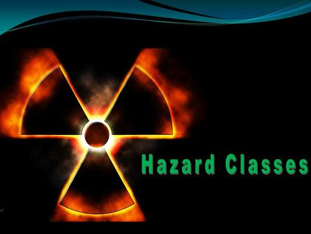 Learning Objective List the major hazard classes and the most common material associated with each class. Describe the general hazards associated with.