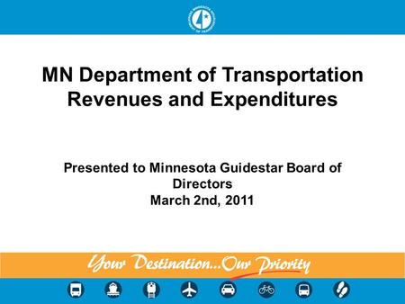 MN Department of Transportation Revenues and Expenditures Presented to Minnesota Guidestar Board of Directors March 2nd, 2011 1.