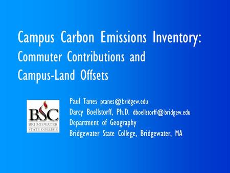 Campus Carbon Emissions Inventory: Commuter Contributions and Campus-Land Offsets Paul Tanes Darcy Boellstorff, Ph.D.